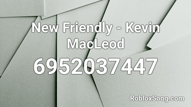New Friendly - Kevin MacLeod Roblox ID