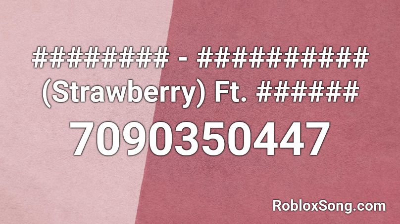 ######## - ########## (Strawberry) Ft. ###### Roblox ID