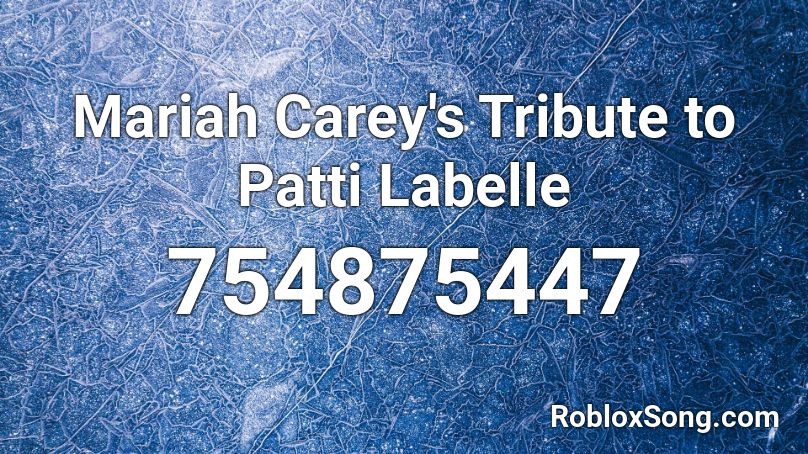 Mariah Carey's Tribute to Patti Labelle Roblox ID