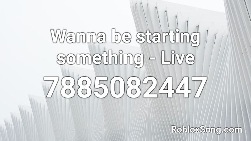 Wanna be starting something - Live Roblox ID