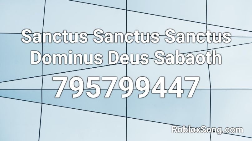 Sanctus Sanctus Sanctus Dominus Deus Sabaoth Roblox ID