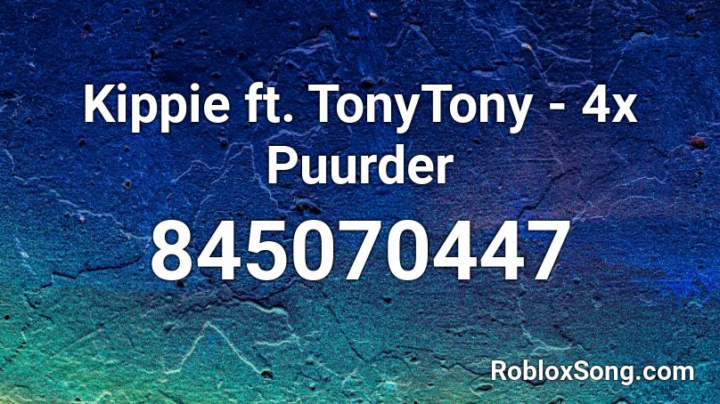 Kippie ft. TonyTony - 4x Puurder Roblox ID