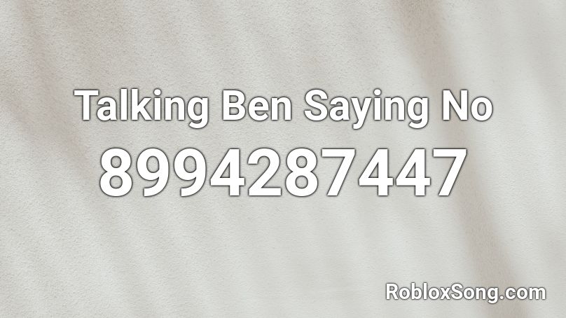 Talking Ben Saying No Roblox ID