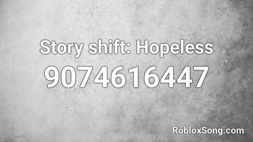 Story shift: Hopeless Roblox ID