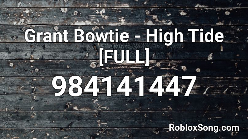 Grant Bowtie - High Tide [FULL] Roblox ID