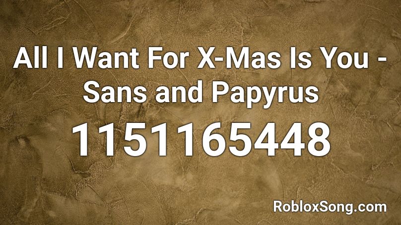 All I Want For X-Mas Is You - Sans and Papyrus Roblox ID