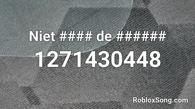 Niet #### de ###### Roblox ID