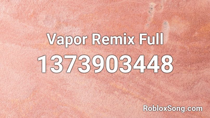 Vapor Remix Full Roblox ID