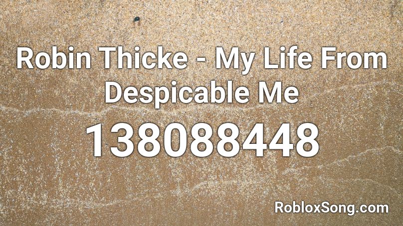 Robin Thicke - My Life From Despicable Me Roblox ID