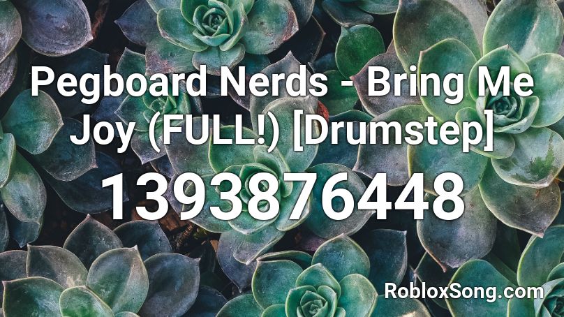 Pegboard Nerds - Bring Me Joy (FULL!) [Drumstep] Roblox ID