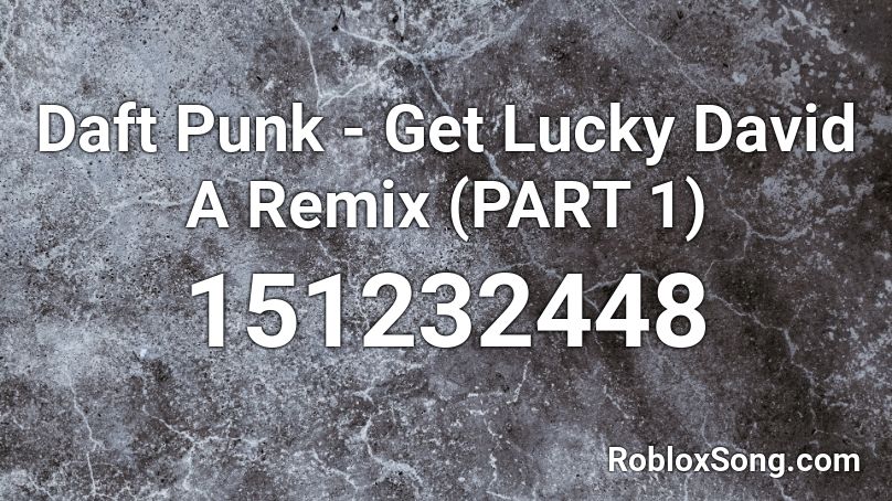 Daft Punk - Get Lucky David A Remix (PART 1) Roblox ID