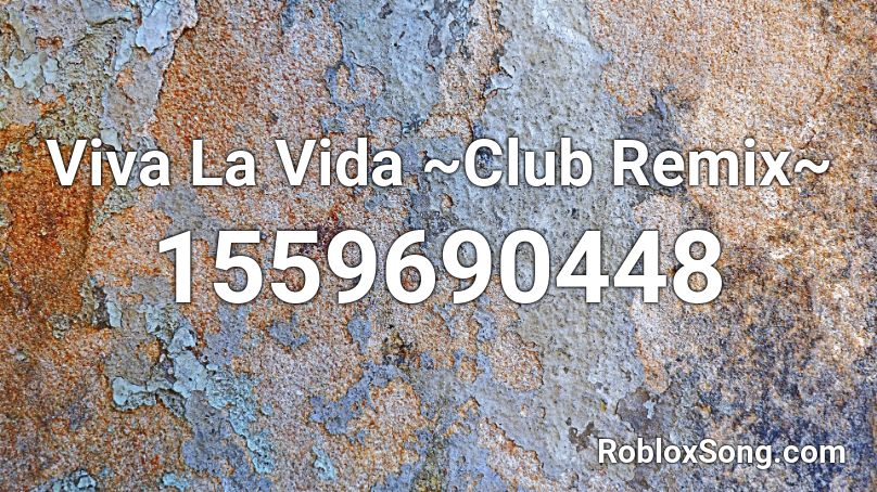 Viva La Vida ~Club Remix~ Roblox ID