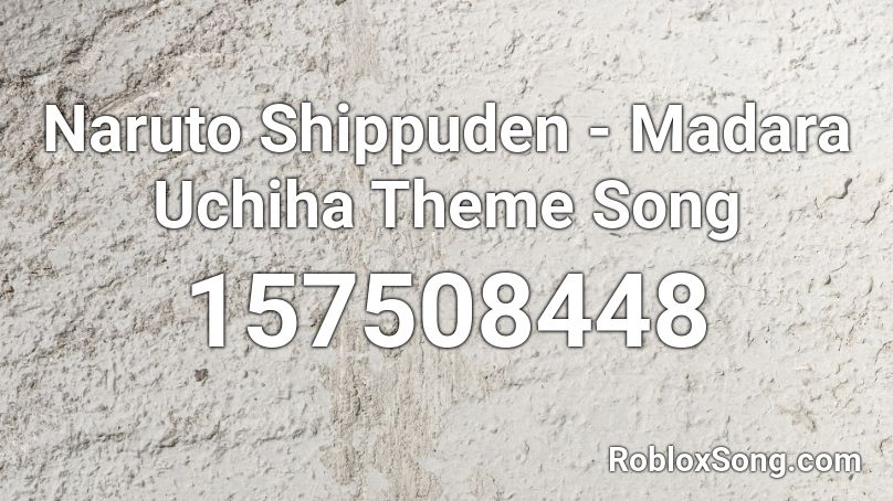 Naruto Shippuden - Madara Uchiha Theme Song Roblox ID
