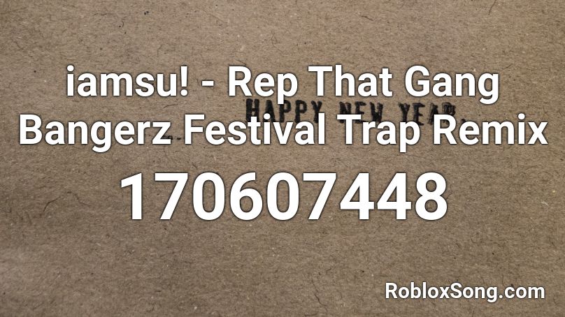 iamsu! - Rep That Gang Bangerz Festival Trap Remix Roblox ID