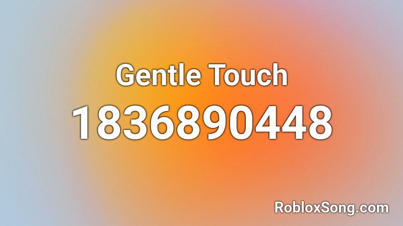 Gentle Touch Roblox ID