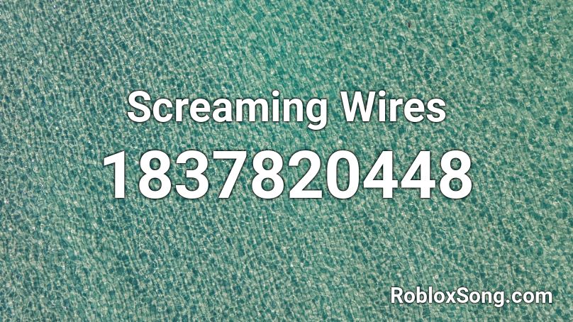 Screaming Wires Roblox ID