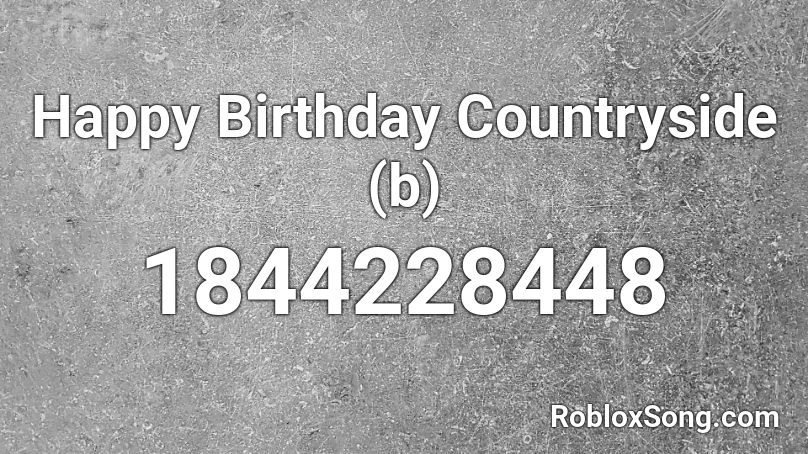 Happy Birthday Countryside (b) Roblox ID