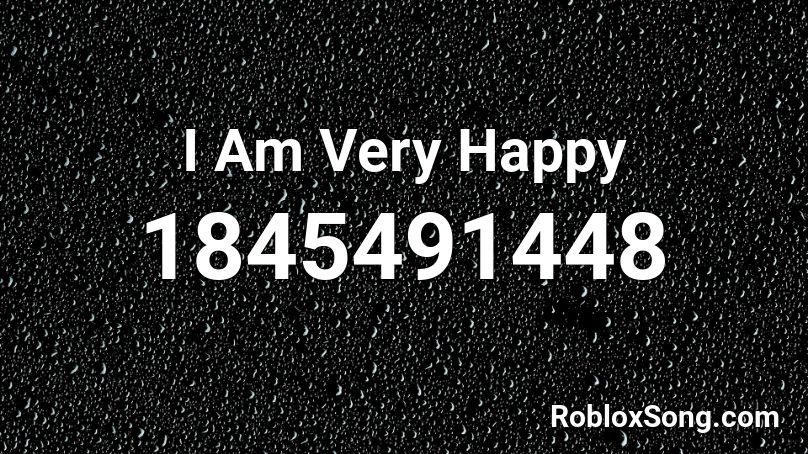 I Am Very Happy Roblox ID