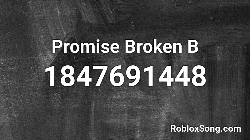 Promise Broken B Roblox ID