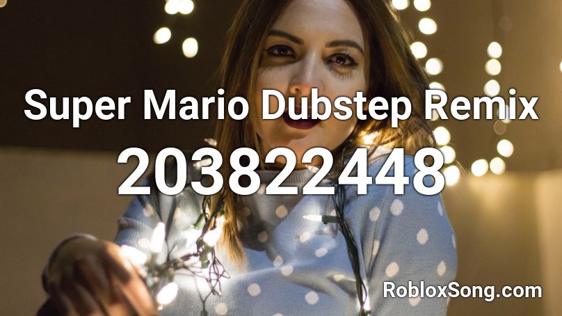 Super Mario Dubstep Remix Roblox ID