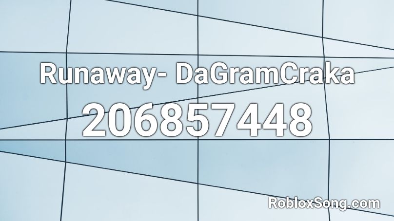 Runaway- DaGramCraka Roblox ID