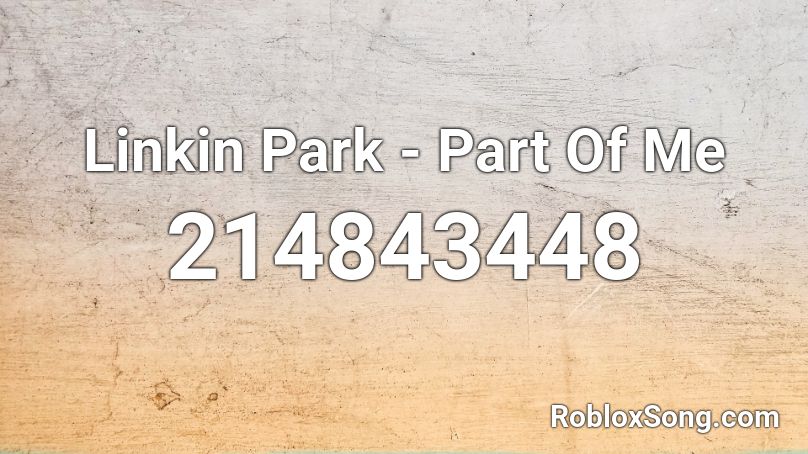 Linkin Park - Part Of Me Roblox ID