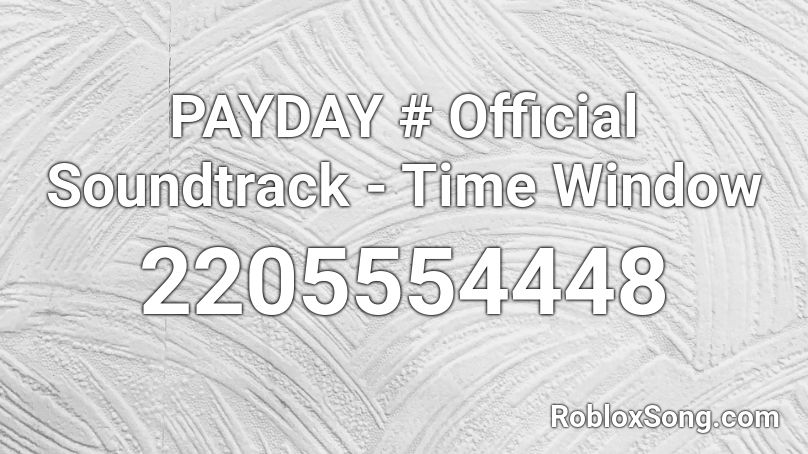 PAYDAY 2 Official Soundtrack - Time Window Roblox ID