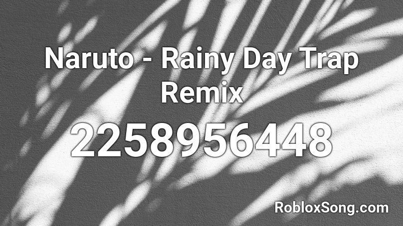 Naruto - Rainy Day Trap Remix  Roblox ID