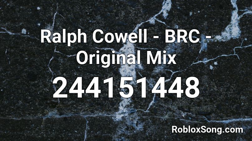 Ralph Cowell - BRC - Original Mix Roblox ID