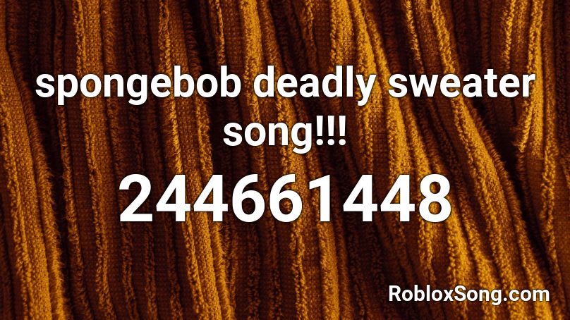 Spongebob Deadly Sweater Song Roblox Id Roblox Music Codes - roblox sweater song