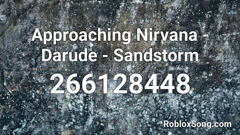 Approaching Nirvana - Darude - Sandstorm Roblox ID