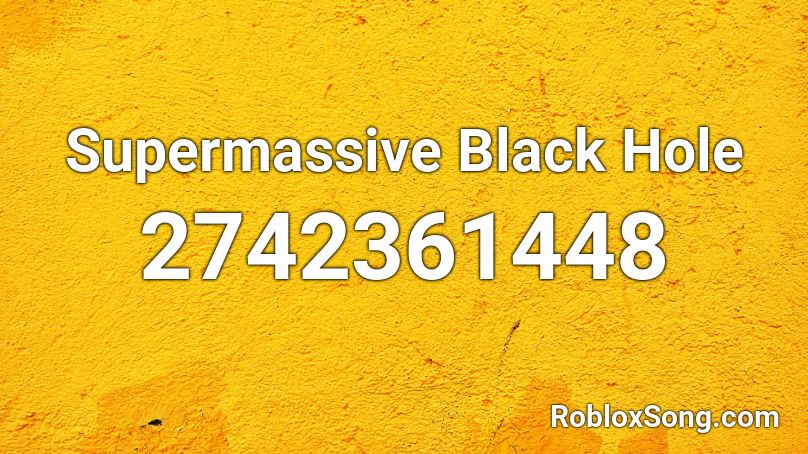 Supermassive Black Hole Roblox Id Roblox Music Codes - black and yellow roblox id code