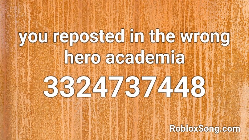 You Reposted In The Wrong Hero Academia Roblox Id Roblox Music Codes - my hero academia roblox id