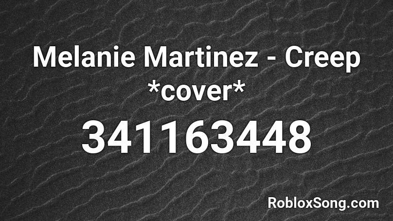 Melanie Martinez - Creep *cover* Roblox ID