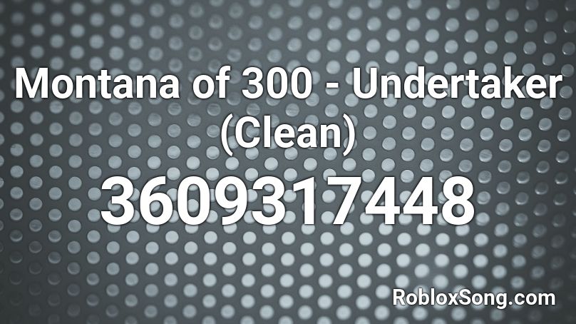 Montana of 300 - Undertaker (Clean) Roblox ID