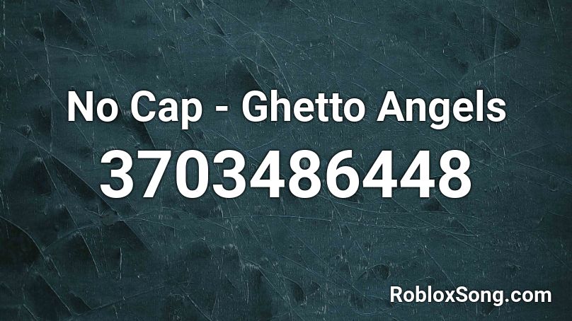 No Cap - Ghetto Angels Roblox ID