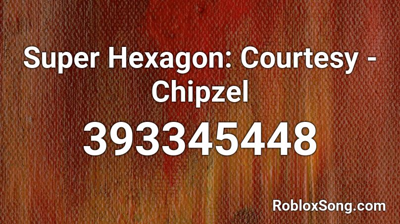Super Hexagon: Courtesy - Chipzel Roblox ID