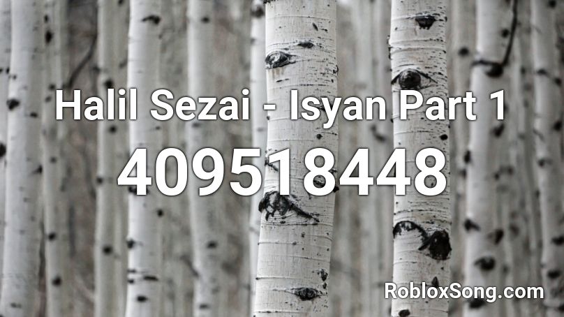 Halil Sezai - Isyan Part 1 Roblox ID