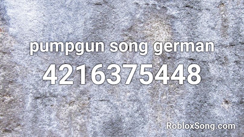 Pumpgun Song German Roblox Id Roblox Music Codes - roblox audio german