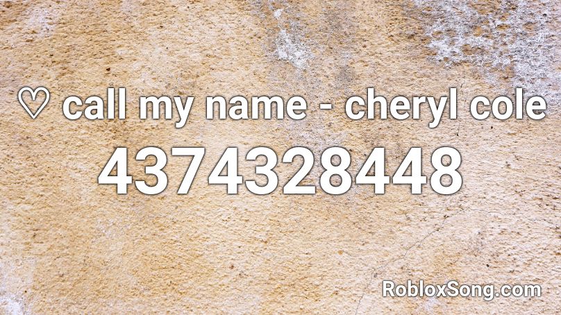 ♡ call my name - cheryl cole Roblox ID