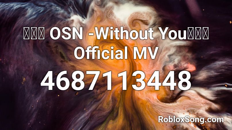 高爾宣 OSN -Without You沒了妳Official MV Roblox ID