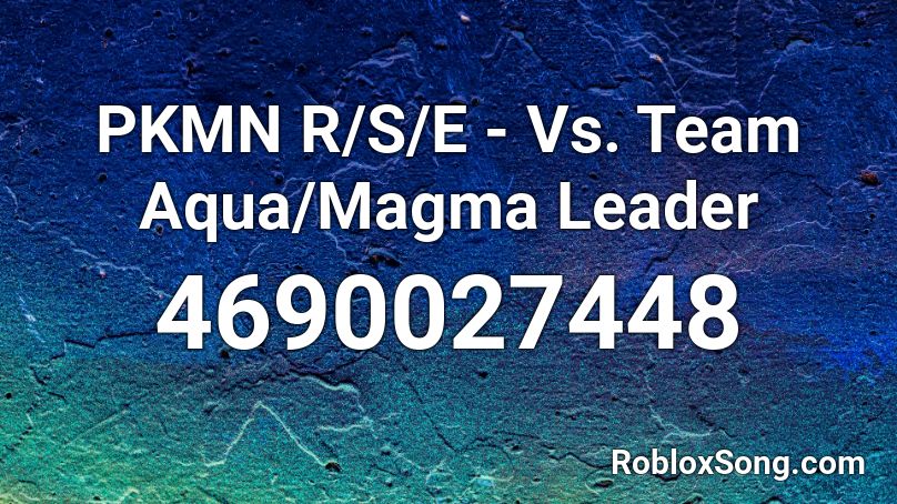 PKMN R/S/E - Vs. Team Aqua/Magma Leader Roblox ID