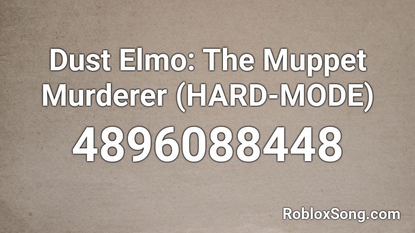 Dust Elmo: The Muppet Murderer (HARD-MODE) Roblox ID