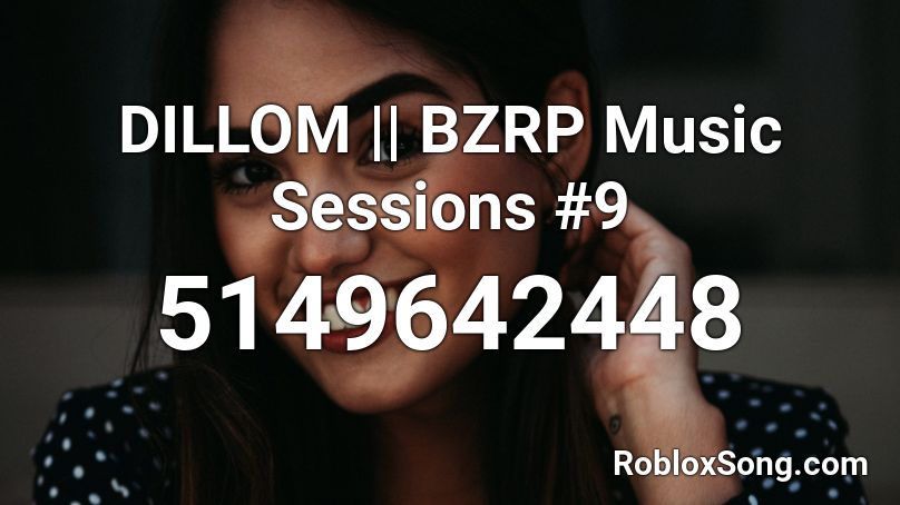 DILLOM || BZRP Music Sessions #9 Roblox ID