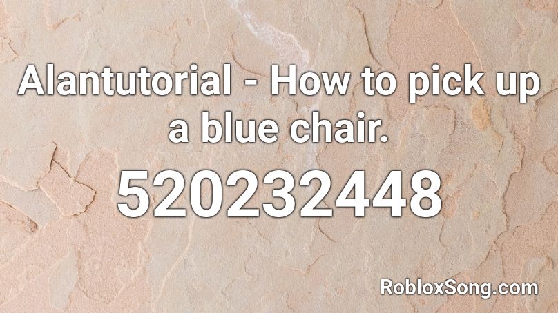 Alantutorial How To Pick Up A Blue Chair Roblox Id Roblox Music Codes - sin cara theme song roblox