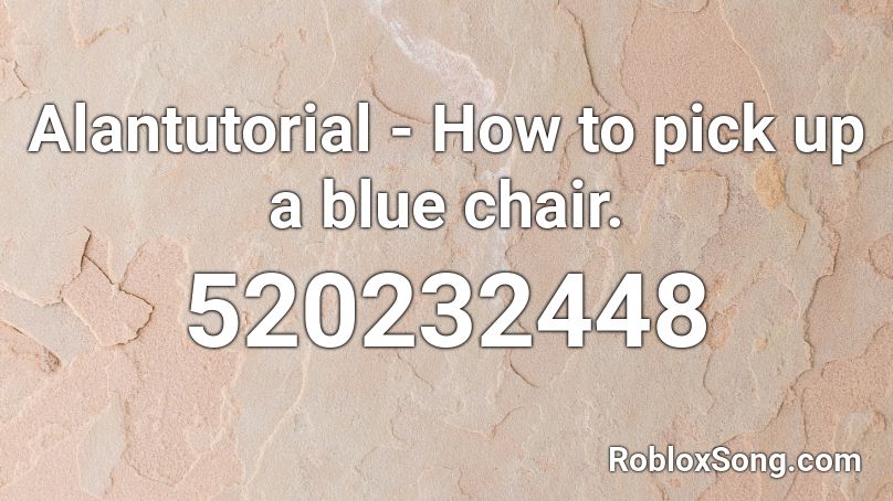 Alantutorial - How to pick up a blue chair. Roblox ID