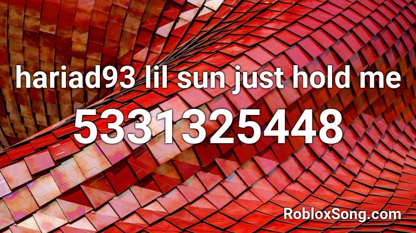 hariad93 lil sun just hold me Roblox ID