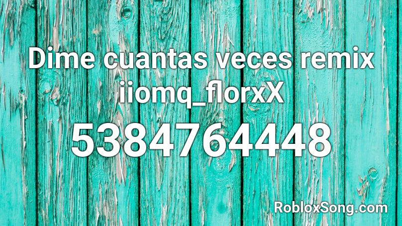 Dime cuantas veces  remix iiomq_florxX  Roblox ID