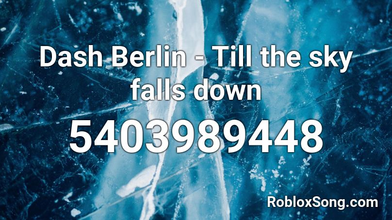 Dash Berlin - Till the sky falls down Roblox ID