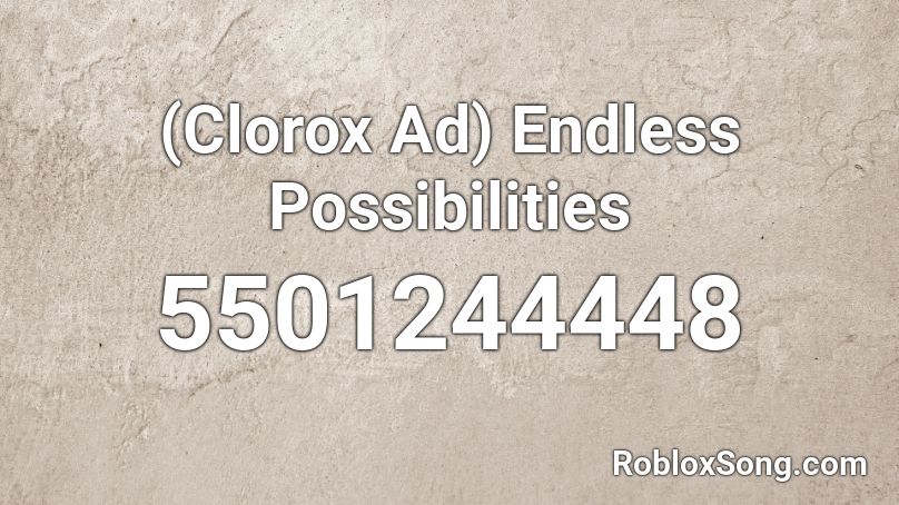 (Clorox Ad) Endless Possibilities Roblox ID